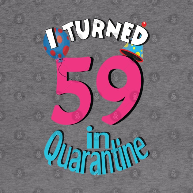 I turned 59 in quarantined by bratshirt